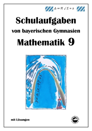 Mathematik 9 Schulaufgaben von bayerischen Gymnasien mit Lösungen
