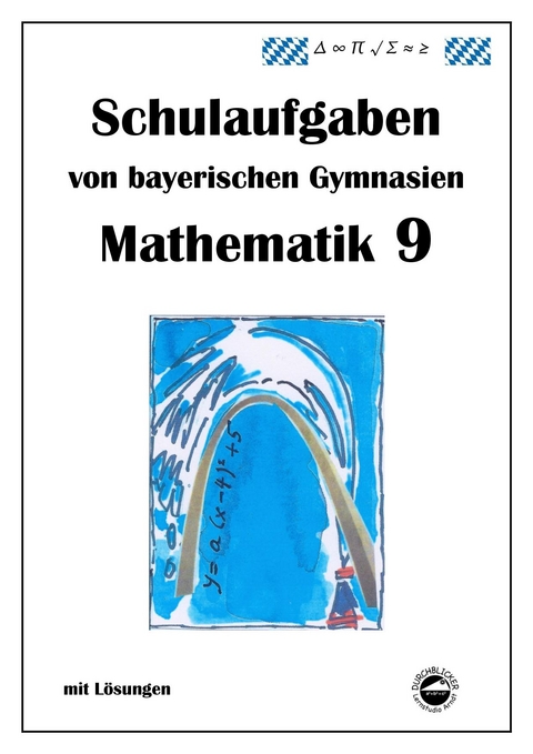 Mathematik 9 Schulaufgaben von bayerischen Gymnasien mit L&ouml;sungen - Claus Arndt
