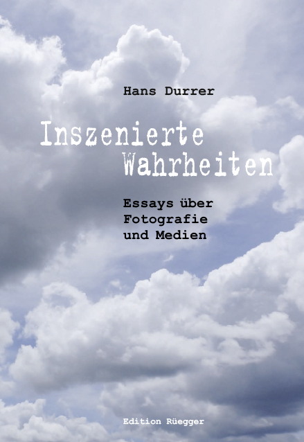 Inszenierte Wahrheiten - Hans Durrer