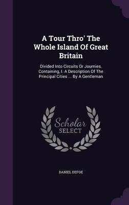 A Tour Thro' The Whole Island Of Great Britain - Daniel Defoe