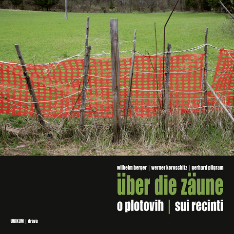 &Uuml;ber die Z&auml;une / O plotovih / Sui recinti - Wilhelm Berger, Werner Koroschitz, Gerhard Pilgram
