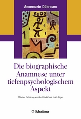 Die biografische Anamnese unter tiefenpsychologischem Aspekt - Annemarie Dührssen