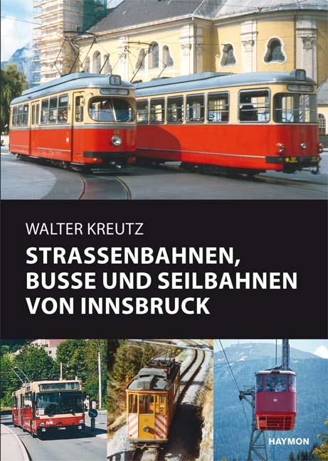 Stra&szlig;enbahnen, Busse und Seilbahnen von Innsbruck - Walter Kreutz
