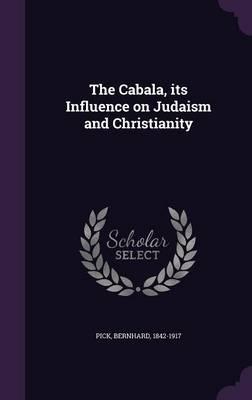 The Cabala, its Influence on Judaism and Christianity