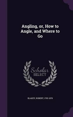 Angling, or, How to Angle, and Where to Go