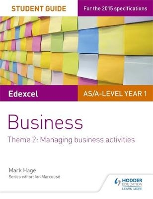 Edexcel AS/A-level Year 1 Business Student Guide: Theme 2: Managing business activities - Mark Hage