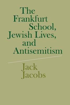 The Frankfurt School, Jewish Lives, and Antisemitism - Jack Jacobs