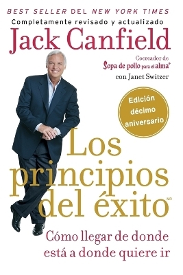 Los principios del &eacute;xito: How to Get from Where You Are to Where You Want to Be - Janet Switzer