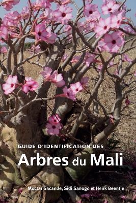 Guide d&rsquo;identification des Arbres du Mali - Moctar Sacande, Sidi Sanogo, Henk Beentje