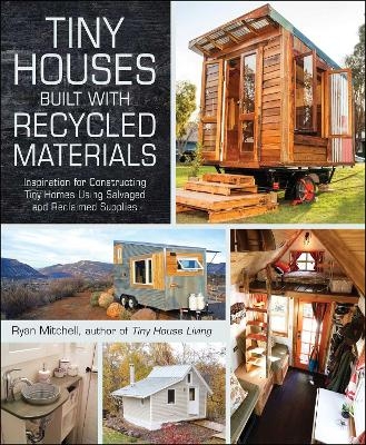 Tiny Houses Built with Recycled Materials - Ryan Mitchell