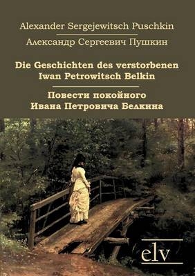 Die Geschichten des verstorbenen Iwan Petrowitsch Belkin / Повести покойного Ивана Петровича Белкина