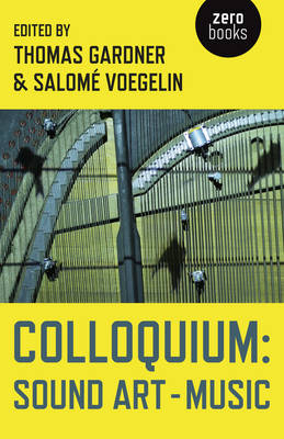 Colloquium: Sound Art and Music - Thomas Gardner, Salom&Atilde;&copy; Voegelin