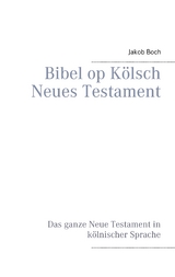 Bibel op K&ouml;lsch Neues Testament - Jakob Boch