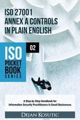 ISO 27001 Annex A Controls in Plain English : A Step-by-Step Handbook for Information Security Practitioners in Small Businesses -  Dejan Kosutic