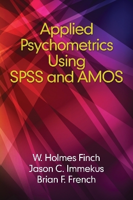 Applied Psychometrics using SPSS and AMOS - Holmes Finch, Jason C. Immekus, Brian F. French