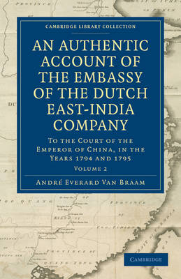 An Authentic Account of the Embassy of the Dutch East-India Company, to the Court of the Emperor of China, in the Years 1794 and 1795 - Andr&eacute; Everard van Braam Houckgeest