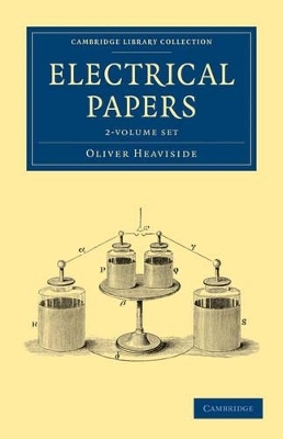 Electrical Papers 2 Volume Set - Oliver Heaviside