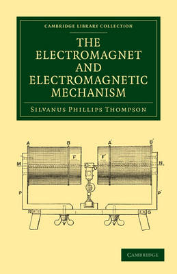 The Electromagnet and Electromagnetic Mechanism - Silvanus Phillips Thompson