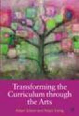 Transforming the Curriculum through the Arts - NA Gibson,  Ewing, Nora Ganim Barnes, Chris Taylor
