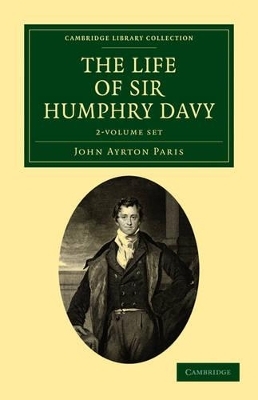 The Life of Sir Humphry Davy 2 Volume Set - John Ayrton Paris