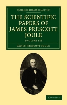 The Scientific Papers of James Prescott Joule 2 Volume Set - James Prescott Joule