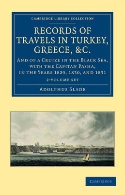 Records of Travels in Turkey, Greece, etc., and of a Cruize in the Black Sea, with the Capitan Pasha, in the Years 1829, 1830, and 1831 2 Volume Set