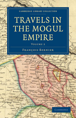 Travels in the Mogul Empire - Fran&ccedil;ois Bernier