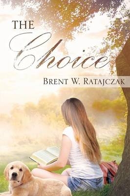 The Choice - Brent W Ratajczak