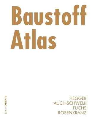 Baustoff Atlas - Manfred Hegger, Volker Auch-Schwelk, Matthias Fuchs, Thorsten Rosenkranz