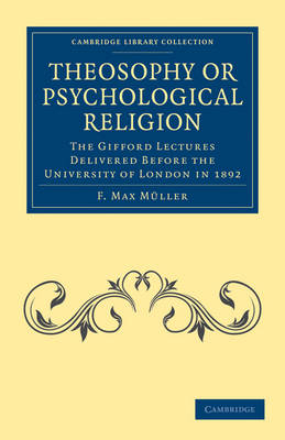 Theosophy or Psychological Religion - F. Max M&uuml;ller