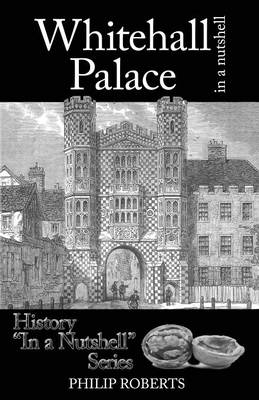 Whitehall Palace in a Nutshell - Philip Roberts
