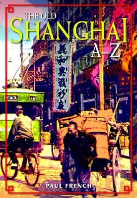 The Old Shanghai A&ndash;Z - Paul French