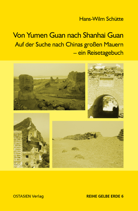 Von Yumen Guan nach Shanhai Guan - Hans-Wilm Sch&uuml;tte