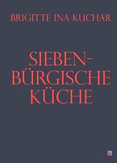 Siebenb&uuml;rgische K&uuml;che - Brigitte Ina Kuchar