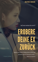 Wie du deine Ex zur&uuml;ck eroberst - 