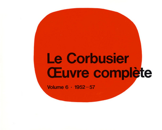 Le Corbusier - Œuvre complète Volume 6: 1952-1957