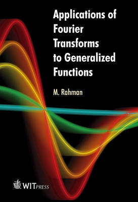 Applications of Fourier Transforms to Generalized Functions - M. Rahman