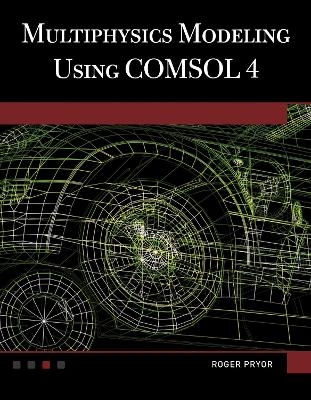 Multiphysics Modeling Using COMSOL&reg;4 - Roger W. Pryor