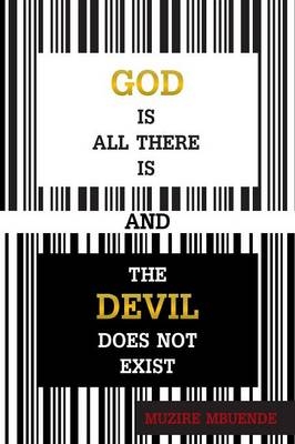 God Is All There Is and the Devil Does Not Exist - Muzire Mbuende