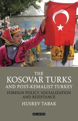 The Kosovar Turks and Post-Kemalist Turkey - Husrev Tabak