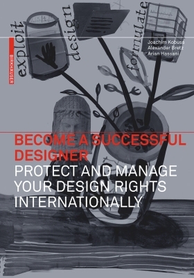 Become a Successful Designer &ndash; Protect and Manage Your Design Rights Internationally - Joachim Kobuss, Alexander Bretz, Arian Hassani