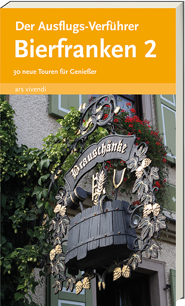 Der Ausflugs-Verf&uuml;hrer Bierfranken 2 - Veit Bronnenmeyer, Reinhard Weirauch, Martin Weirauch