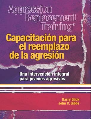 Aggression Replacement Training&reg; - Barry Glick, John C. Gibbs