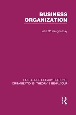 Business Organization (RLE: Organizations) - John O'Shaughnessy