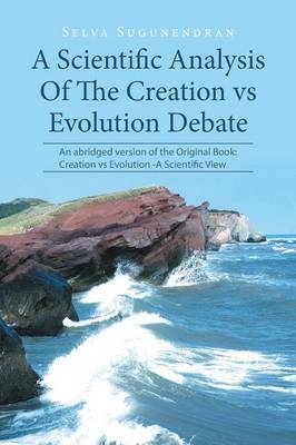A Scientific Analysis Of The Creation vs Evolution Debate - Selva Sugunendran