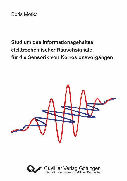 Studium des Informationsgehaltes elektrochemischer Rauschsignale f&uuml;r die Sensorik von Korrosionsvorg&auml;ngen - Boris Motko