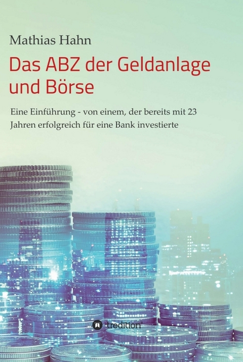 Das ABZ der Geldanlage und B&ouml;rse - Mathias Hahn
