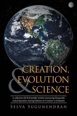 Creation, Evolution & Science - Selva Sugunendran