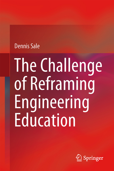 The Challenge of Reframing Engineering Education - Dennis Sale