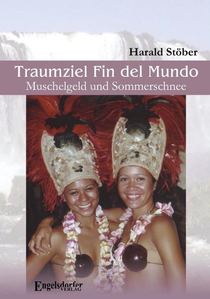 Traumziel Fin del Mundo &ndash; Muschelgeld und Sommerschnee - Harald St&ouml;ber